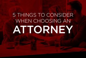 5 Things to Consider When Choosing an Attorney